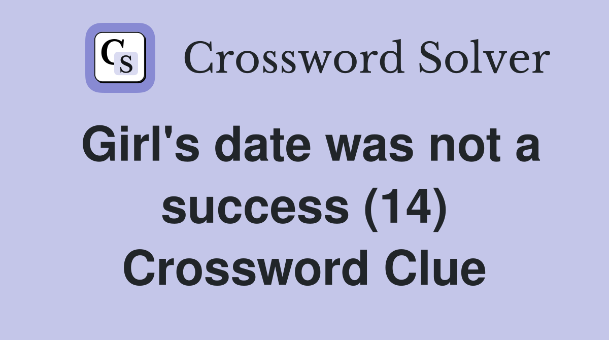 Girl's date was not a success (14) Crossword Clue