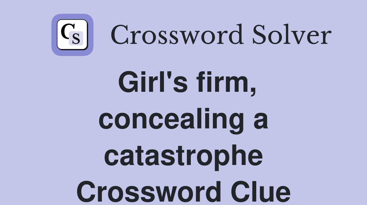 Girl's firm, concealing a catastrophe Crossword Clue