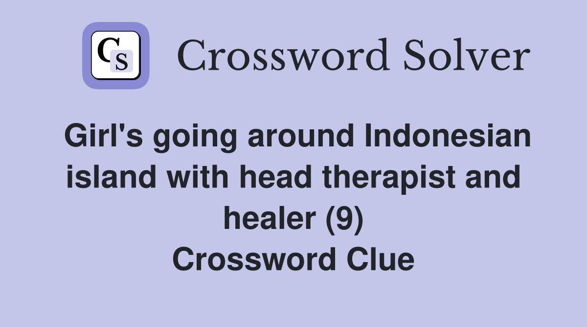 Girl's going around Indonesian island with head therapist and healer (9) Crossword Clue