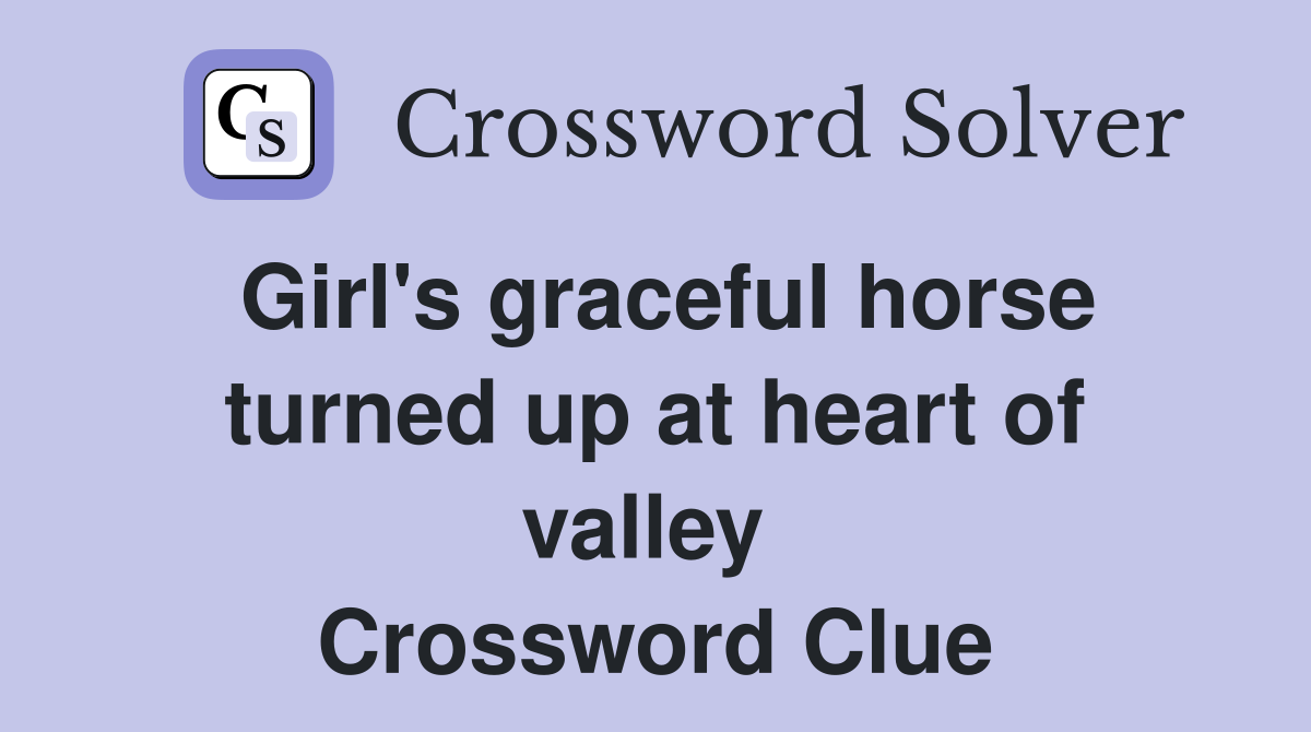 Girl's graceful horse turned up at heart of valley  Crossword Clue