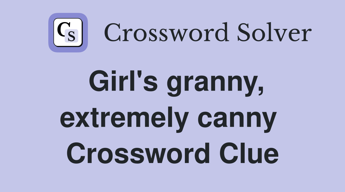 Girl's granny, extremely canny  Crossword Clue