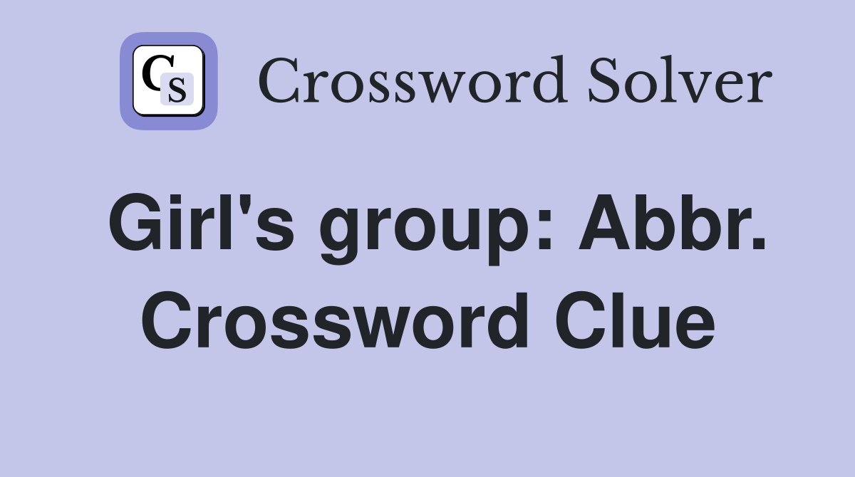 Girl's group: Abbr. Crossword Clue