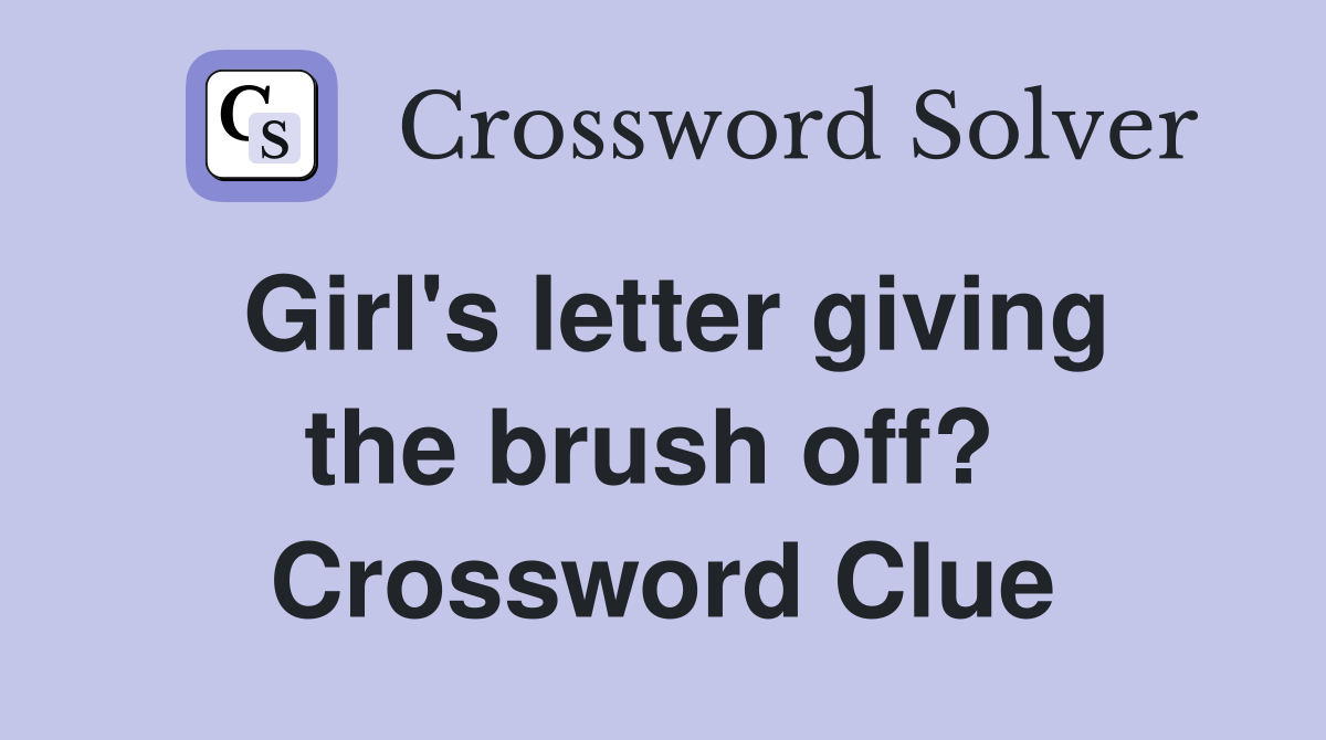 Girl's letter giving the brush off?  Crossword Clue