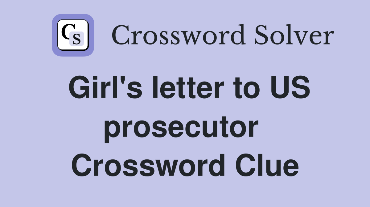 Girl's letter to US prosecutor  Crossword Clue