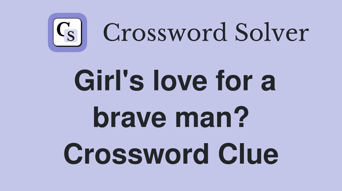 Girl's love for a brave man? Crossword Clue