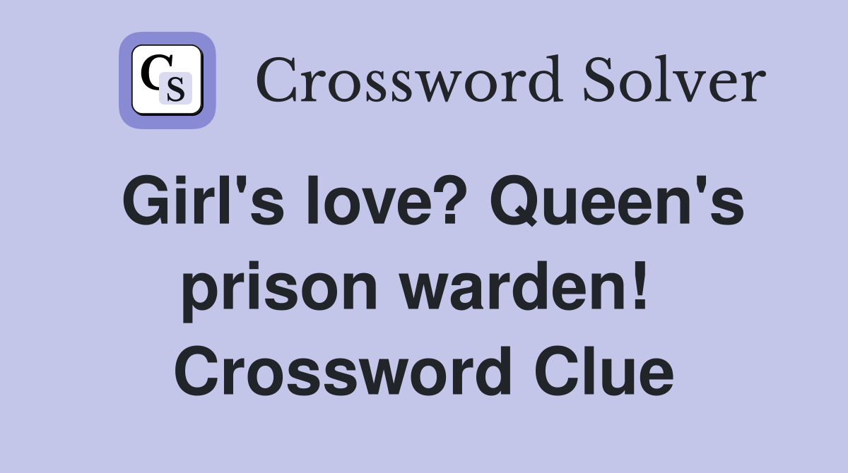 Girl's love? Queen's prison warden!  Crossword Clue