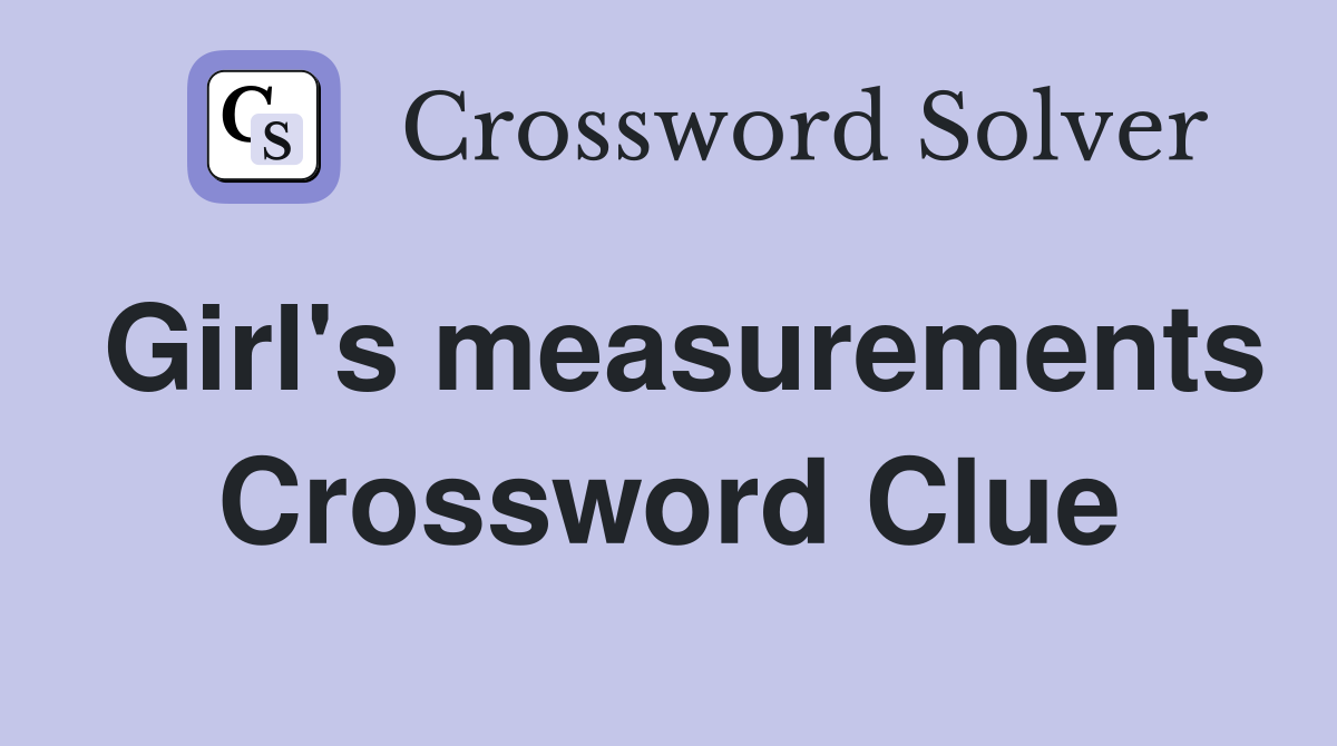 Girl's measurements Crossword Clue