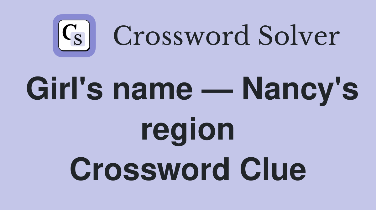 Girl's name — Nancy's region Crossword Clue