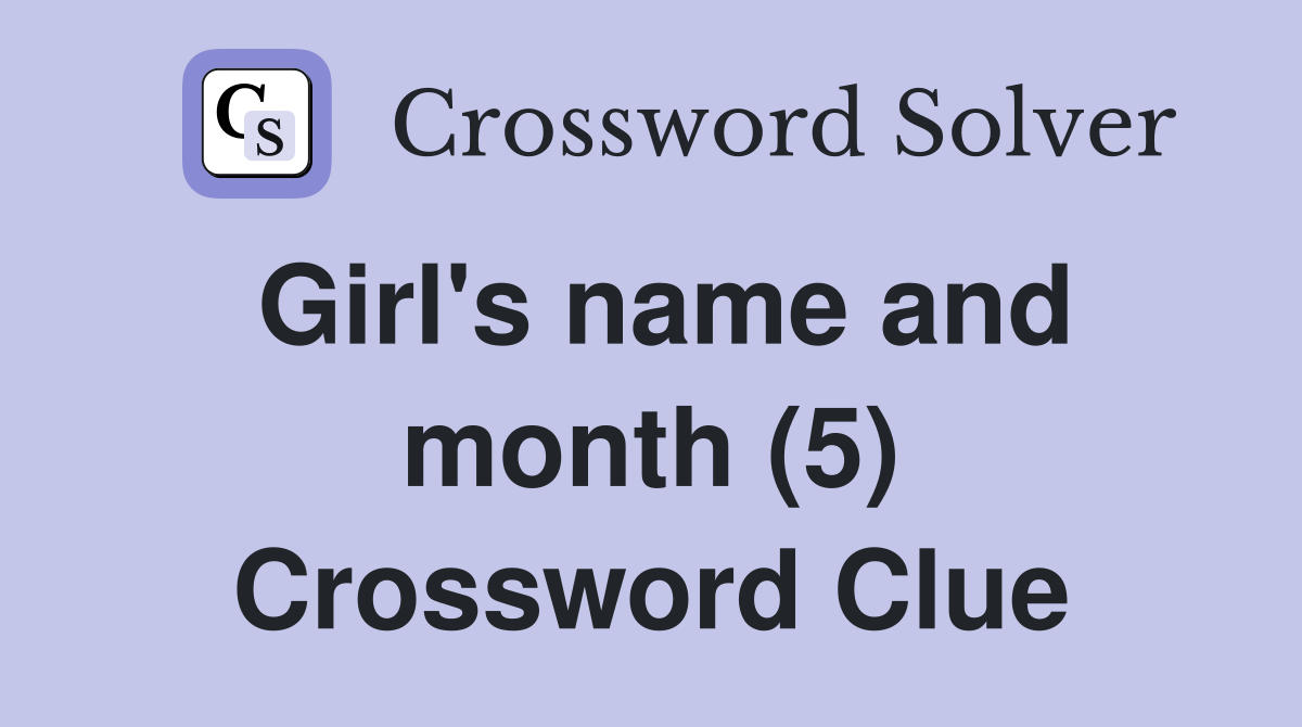 Girl's name and month (5) Crossword Clue