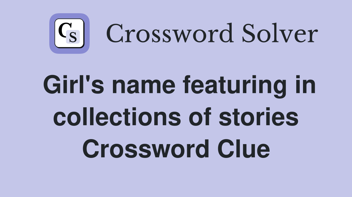 Girl's name featuring in collections of stories Crossword Clue
