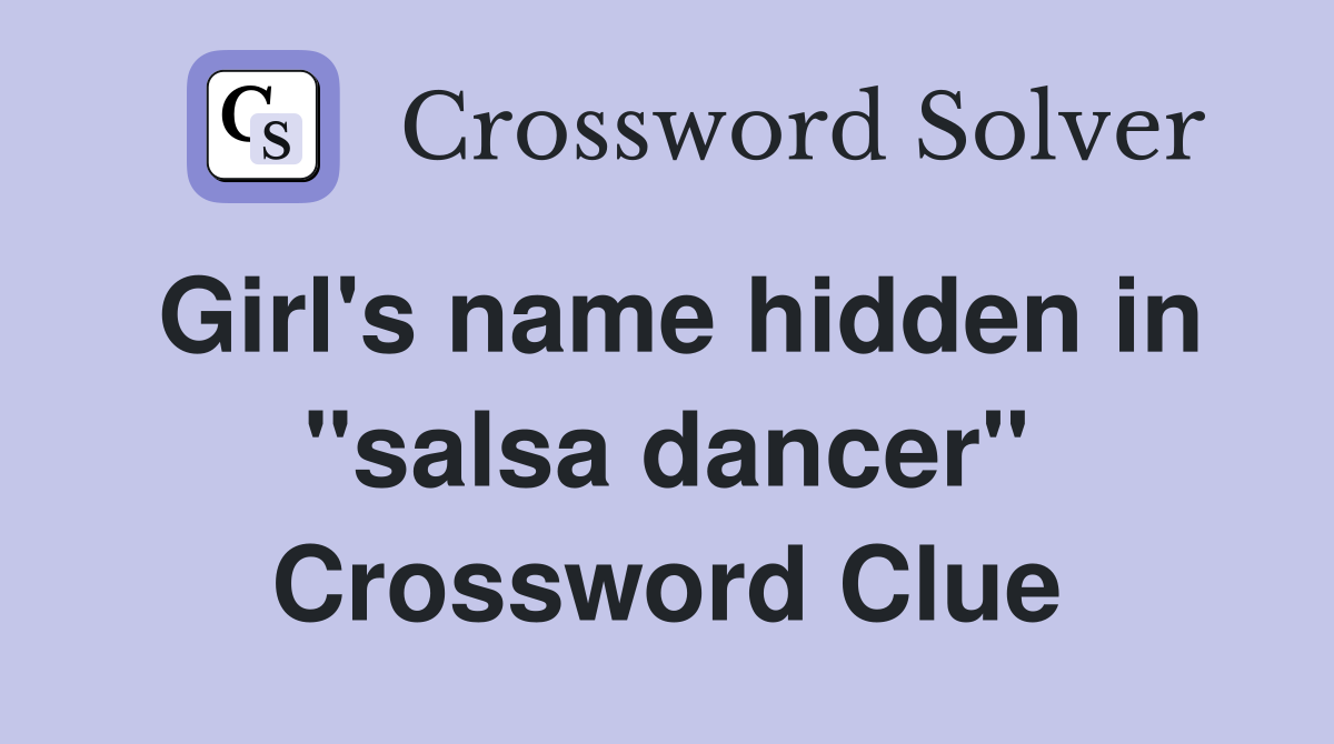 Girl's name hidden in "salsa dancer" Crossword Clue