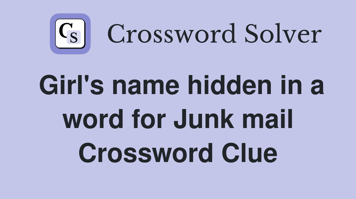 Girl's name hidden in a word for Junk mail Crossword Clue