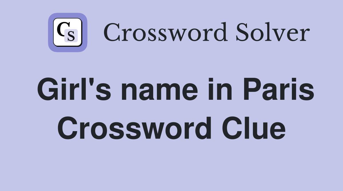 Girl's name in Paris Crossword Clue
