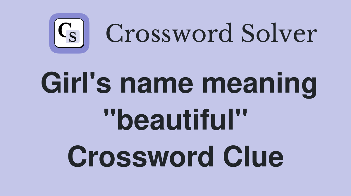 Girl's name meaning "beautiful" Crossword Clue