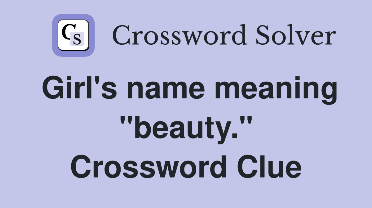 Girl's name meaning "beauty." Crossword Clue