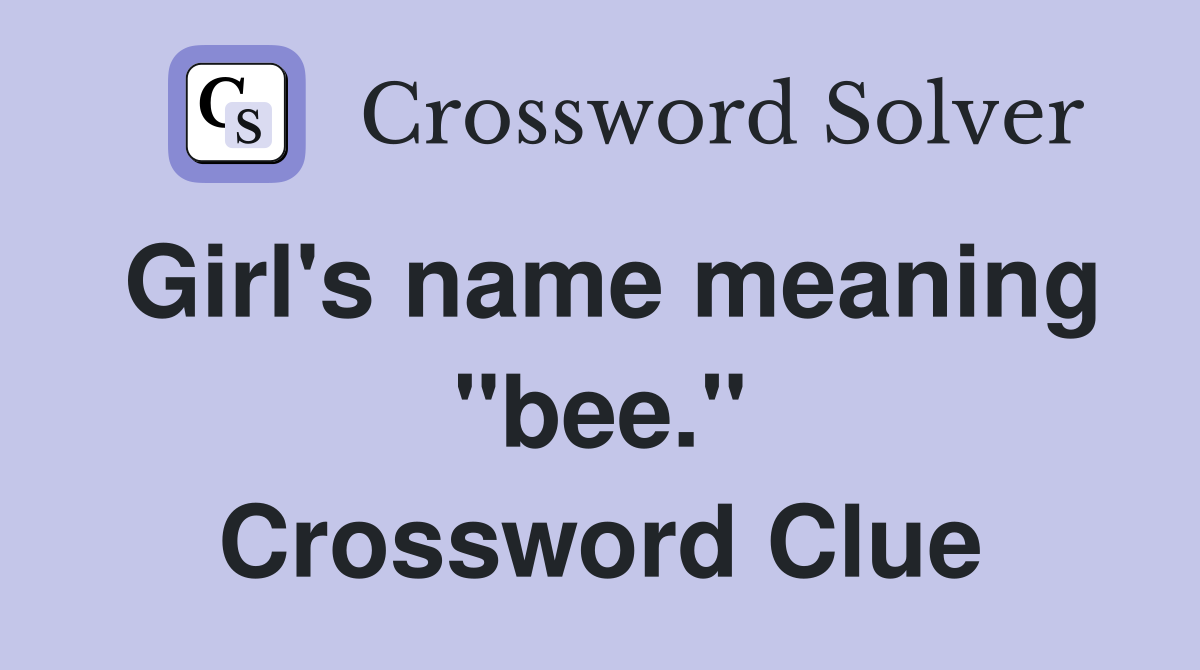 Girl's name meaning "bee." Crossword Clue