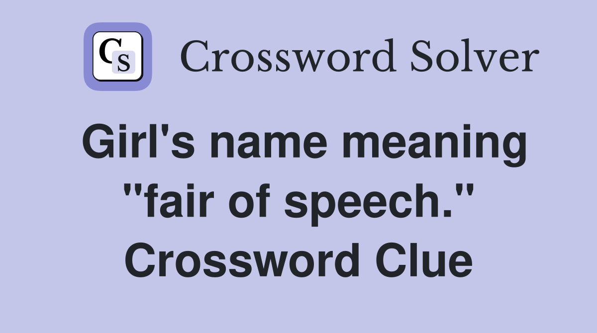 Girl's name meaning "fair of speech." Crossword Clue