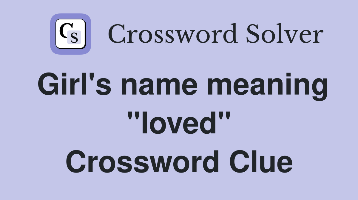 Girl's name meaning "loved" Crossword Clue