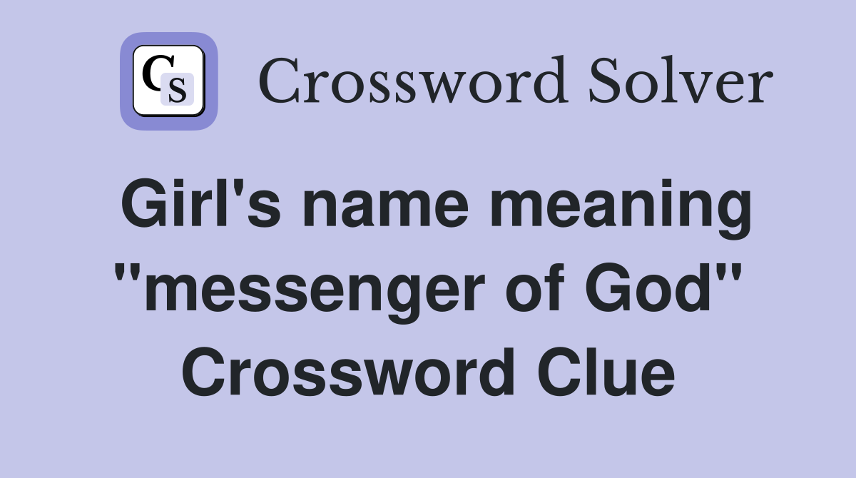 Girl's name meaning "messenger of God" Crossword Clue