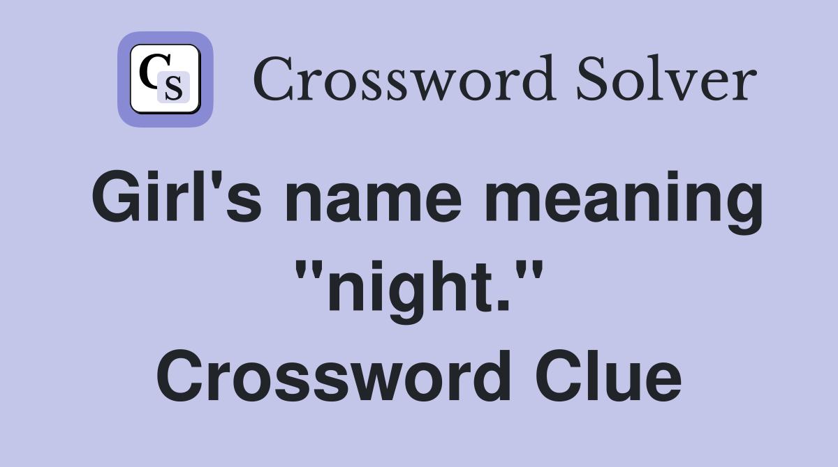 Girl's name meaning "night." Crossword Clue