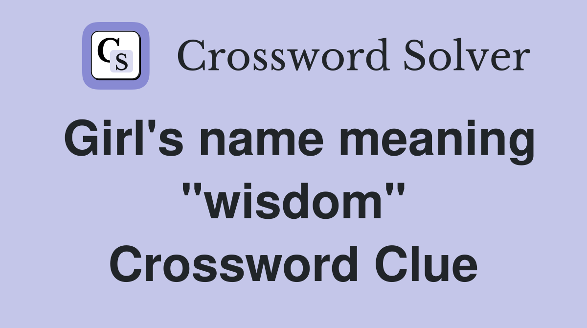 Girl's name meaning "wisdom" Crossword Clue