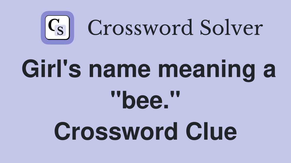 Girl's name meaning a "bee." Crossword Clue