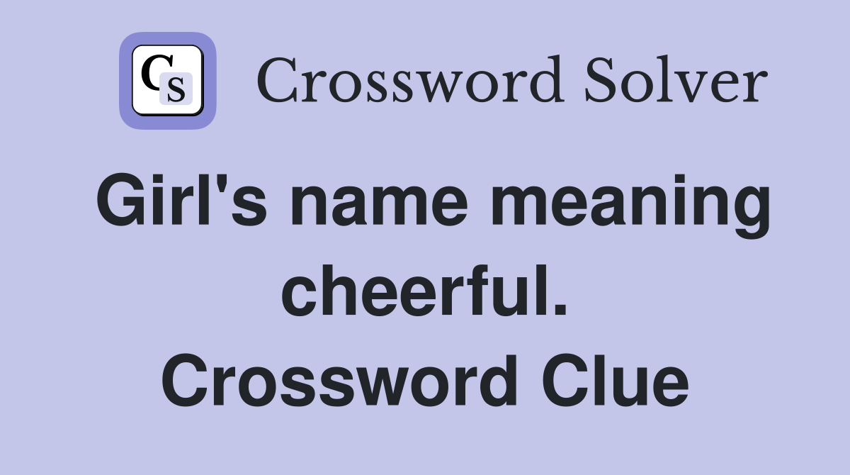 Girl's name meaning cheerful. Crossword Clue