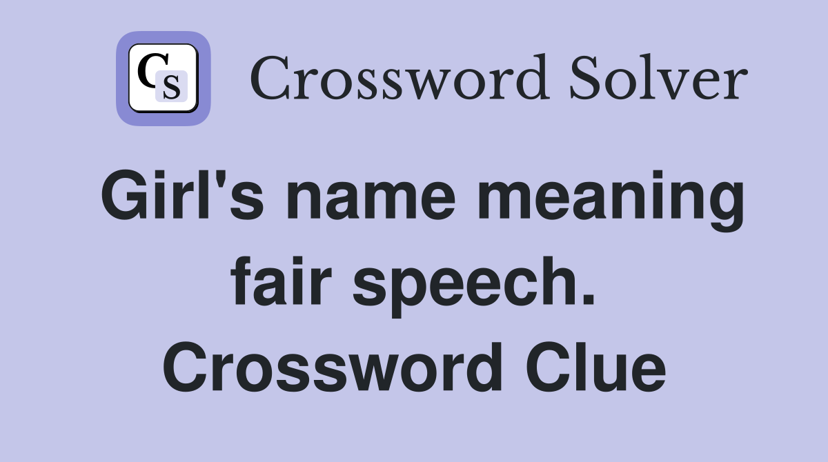 Girl's name meaning fair speech. Crossword Clue