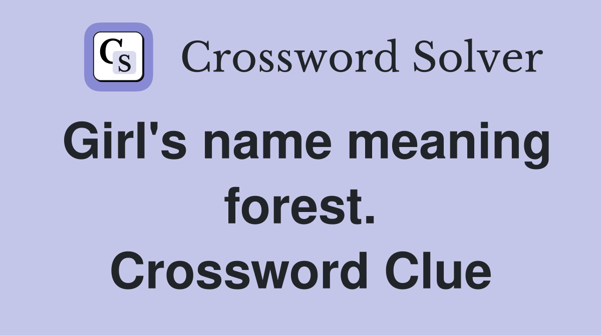 Girl's name meaning forest. Crossword Clue