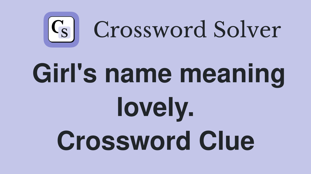 Girl's name meaning lovely. Crossword Clue
