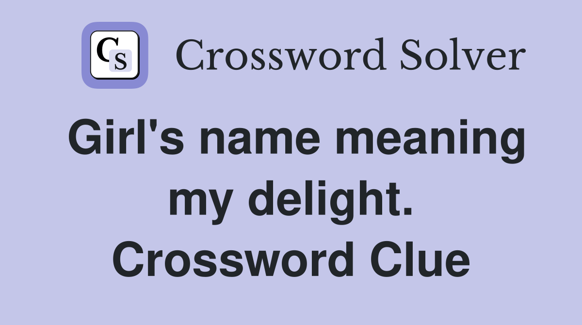 Girl's name meaning my delight. Crossword Clue