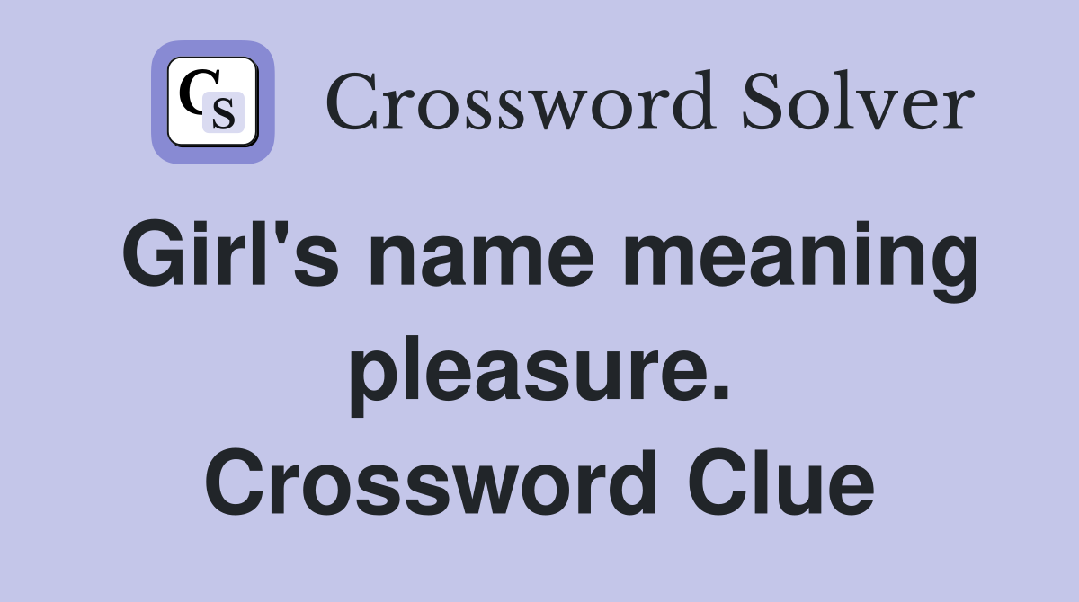 Girl's name meaning pleasure. Crossword Clue