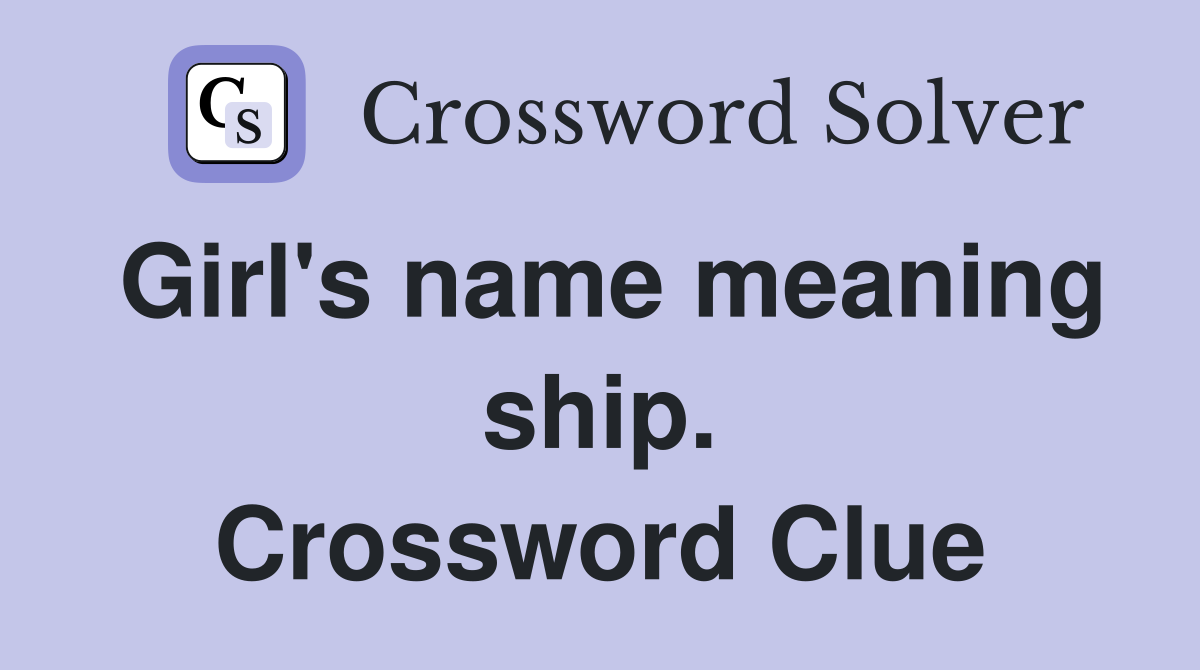 Girl's name meaning ship. Crossword Clue