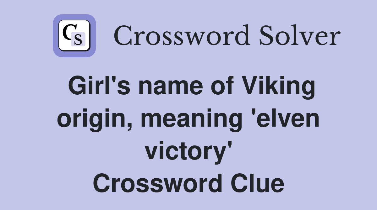 Girl's name of Viking origin, meaning 'elven victory' Crossword Clue