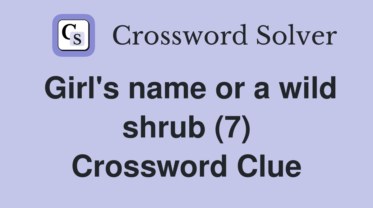 Girl's name or a wild shrub (7) Crossword Clue
