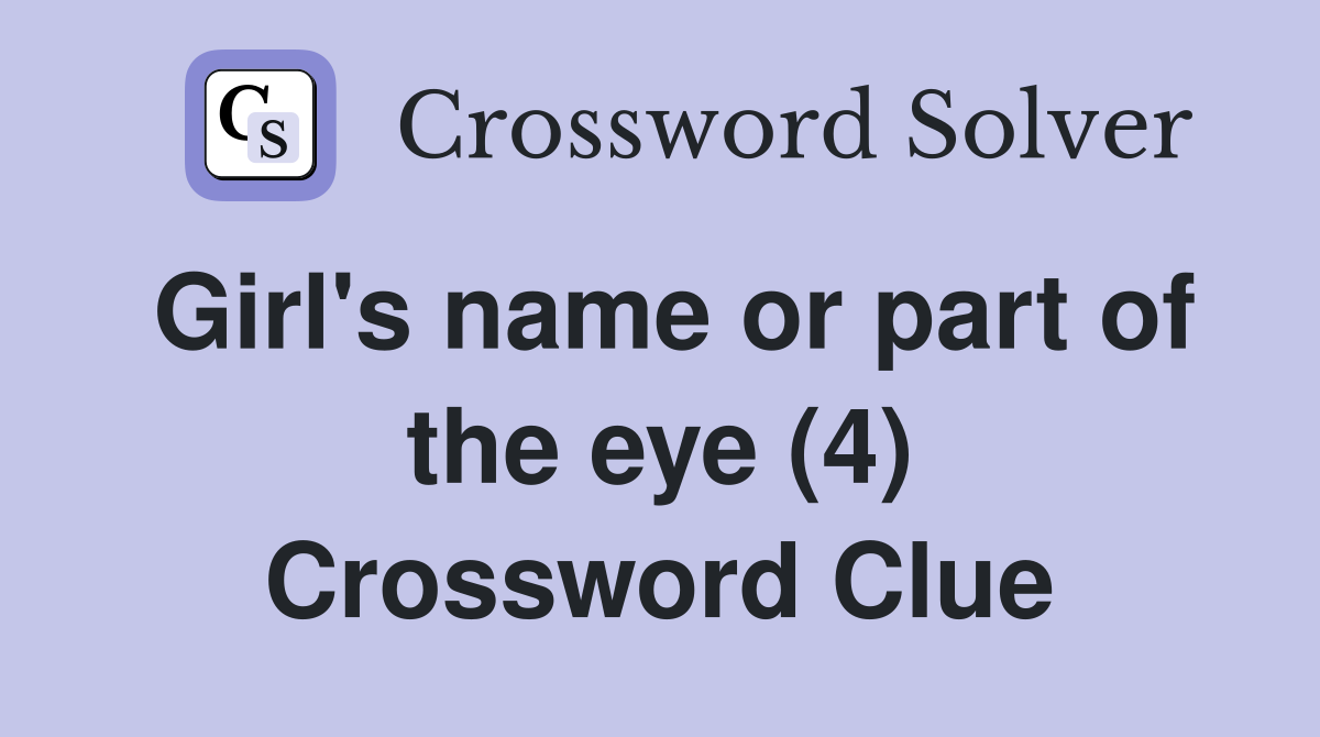 Girl's name or part of the eye (4) Crossword Clue