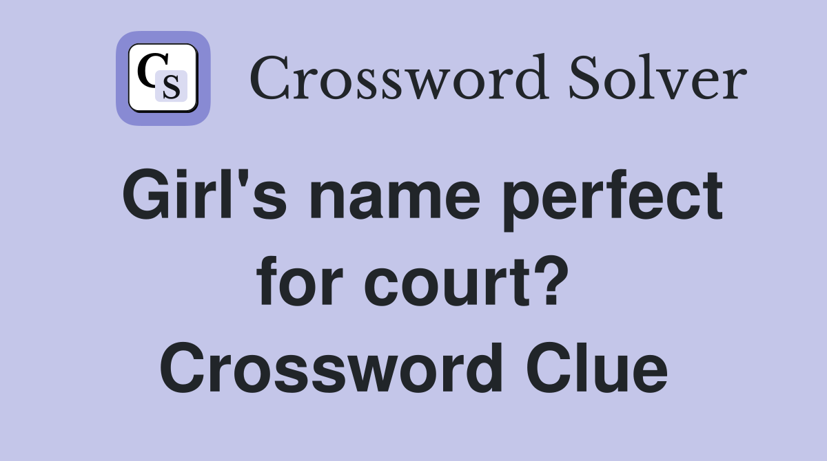 Girl's name perfect for court? Crossword Clue