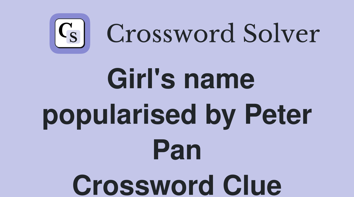 Girl's name popularised by Peter Pan Crossword Clue