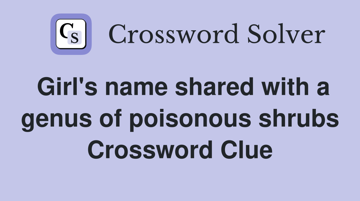 Girl's name shared with a genus of poisonous shrubs Crossword Clue