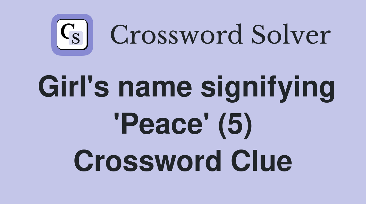 Girl's name signifying 'Peace' (5) Crossword Clue