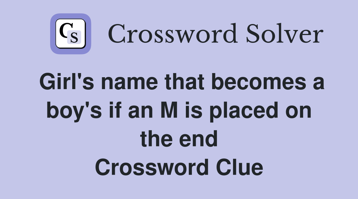 Girl's name that becomes a boy's if an M is placed on the end Crossword Clue