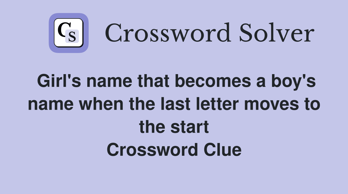 Girl's name that becomes a boy's name when the last letter moves to the start Crossword Clue