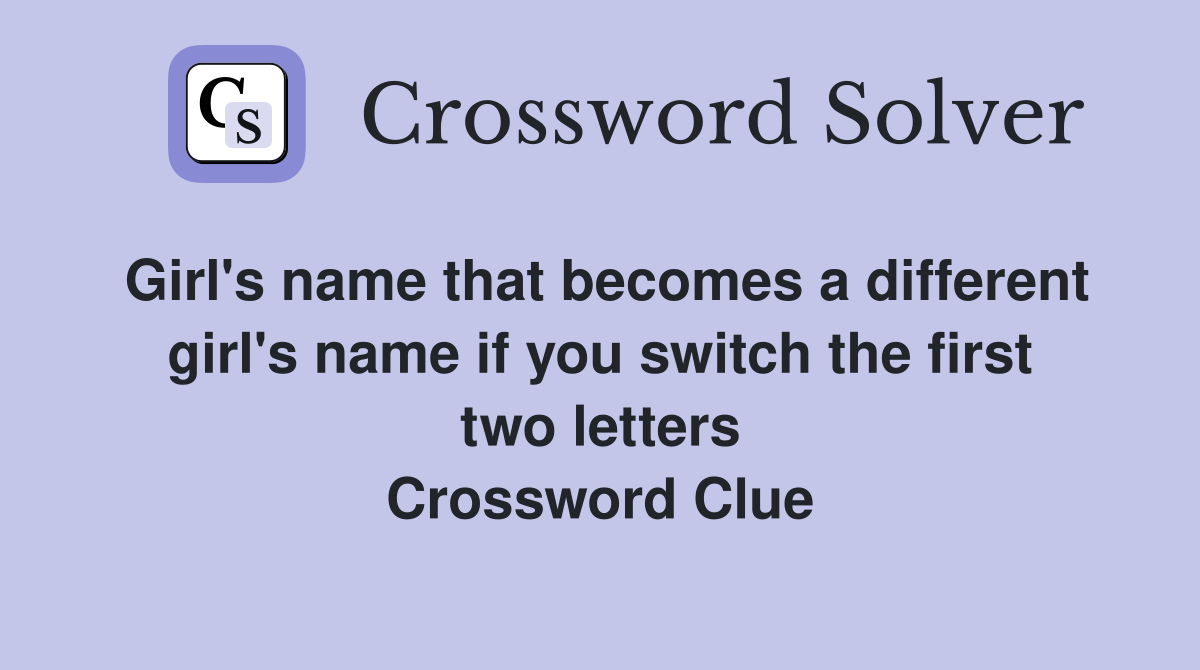 Girl's name that becomes a different girl's name if you switch the first two letters Crossword Clue