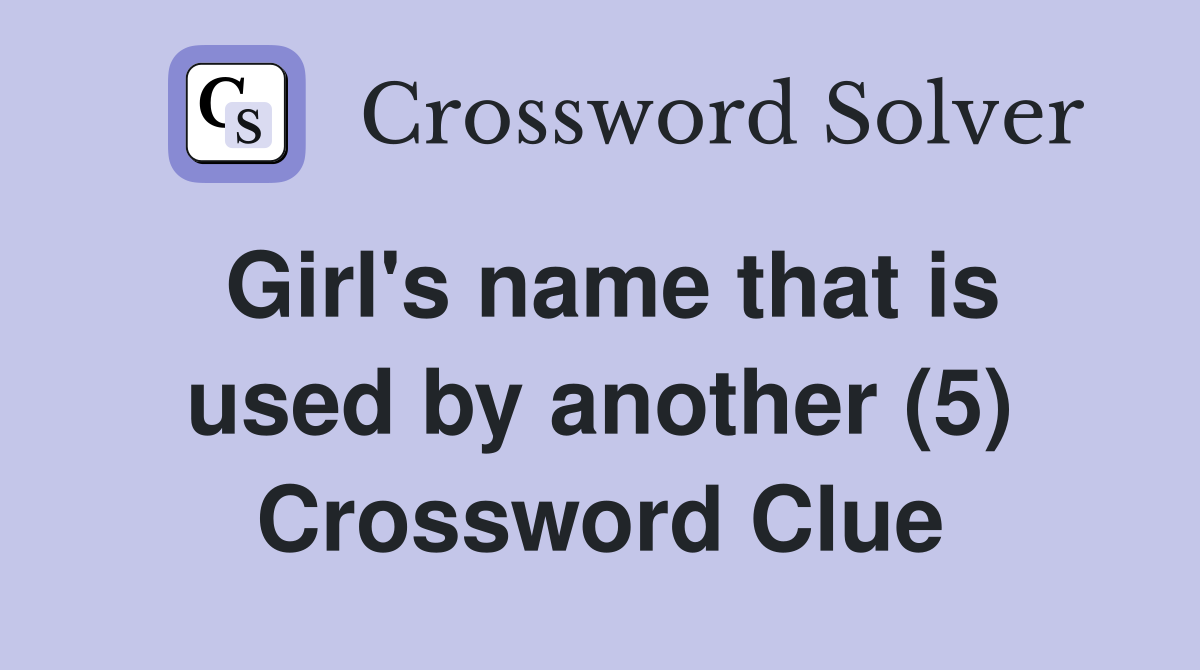 Girl's name that is used by another (5) Crossword Clue