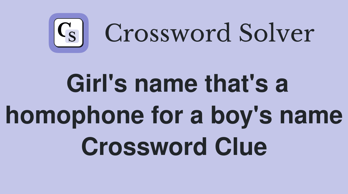Girl's name that's a homophone for a boy's name Crossword Clue