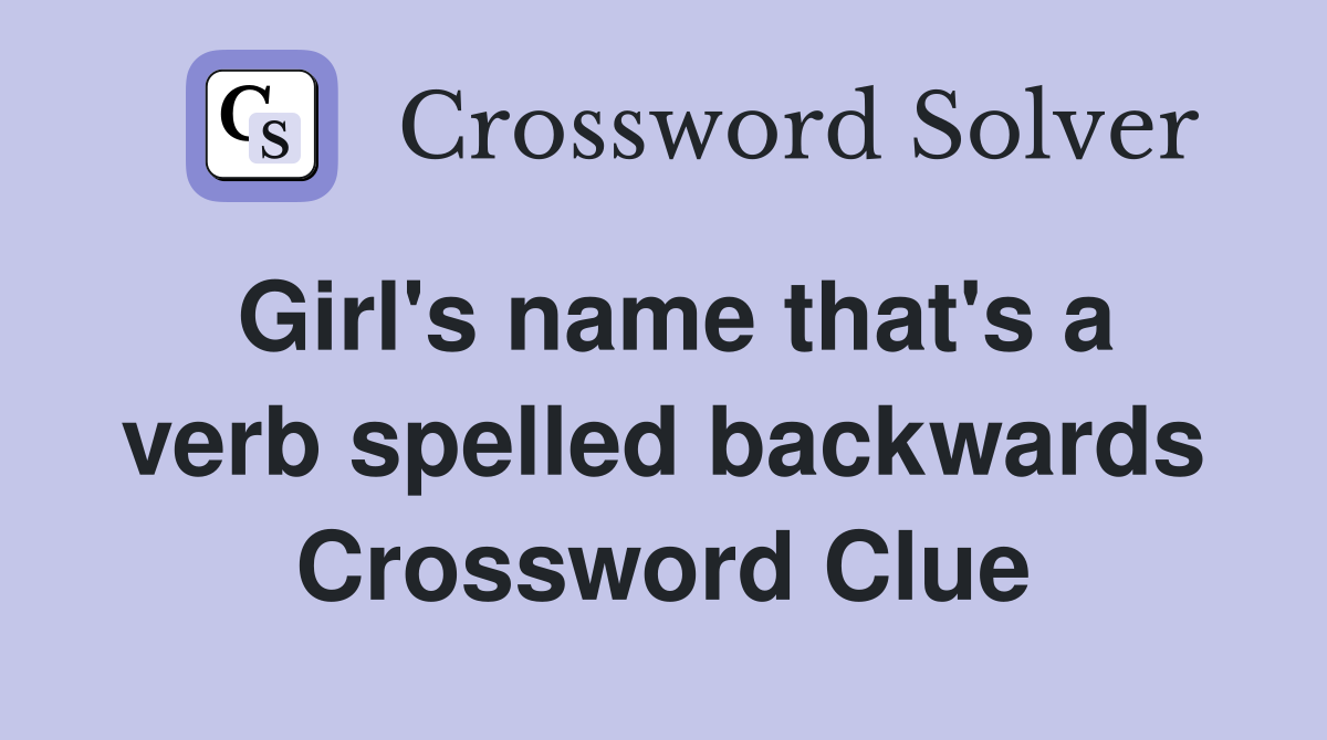 Girl's name that's a verb spelled backwards Crossword Clue