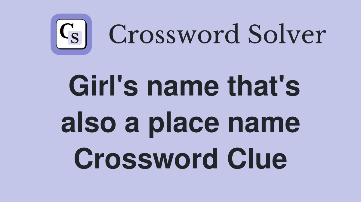 Girl's name that's also a place name Crossword Clue