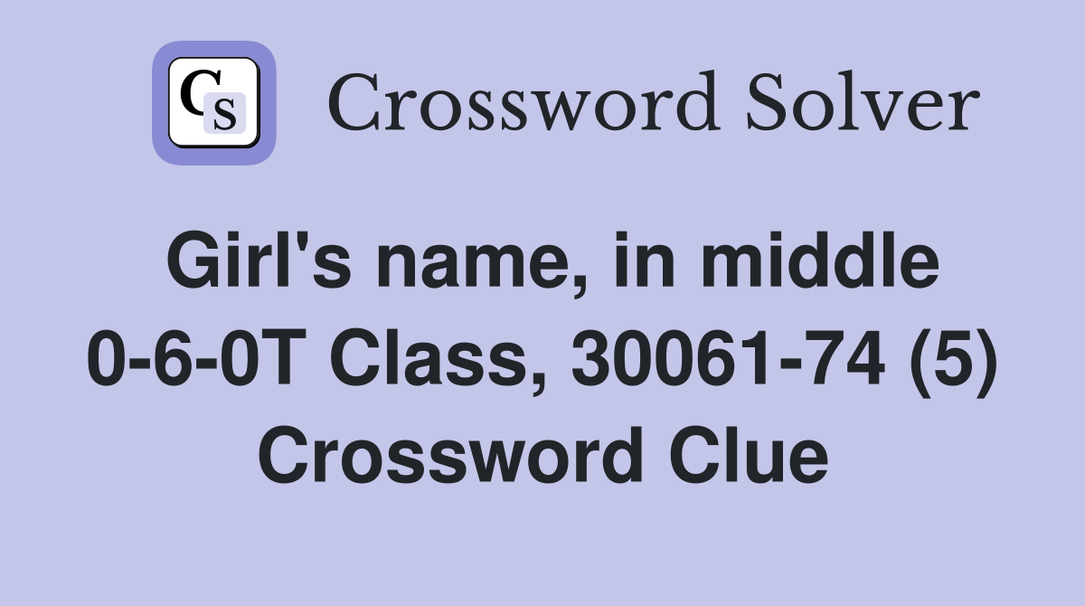 Girl's name, in middle 0-6-0T Class, 30061-74 (5) Crossword Clue