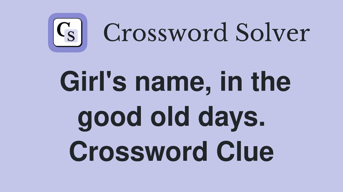 Girl's name, in the good old days. Crossword Clue