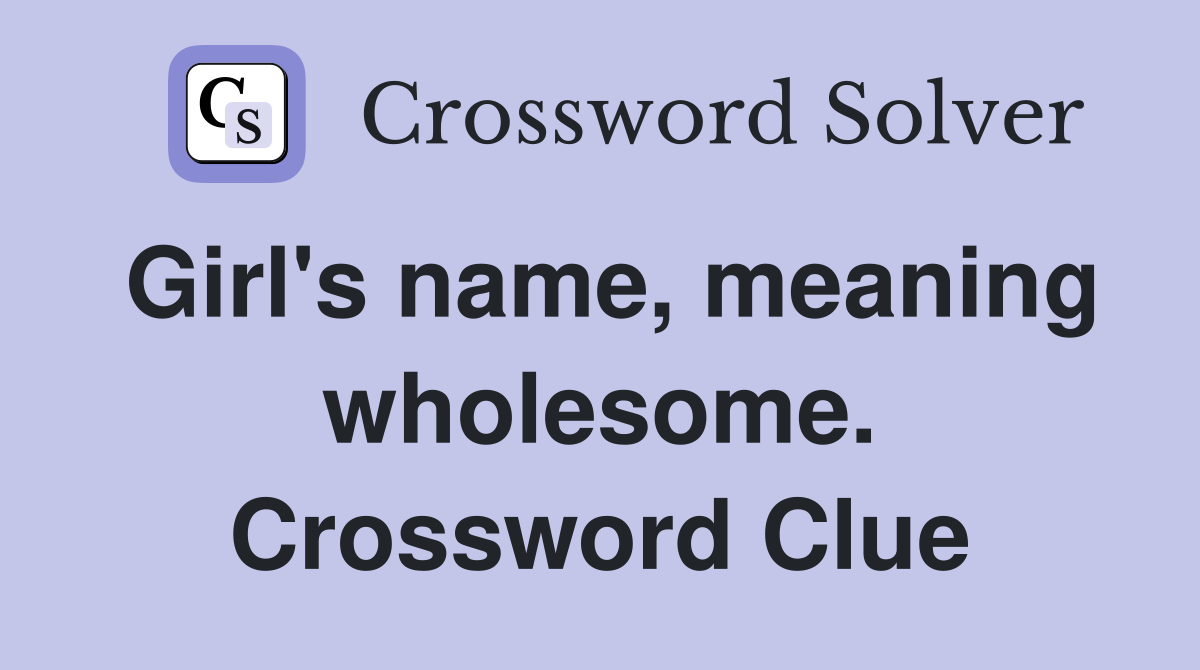 Girl's name, meaning wholesome. Crossword Clue